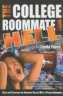 Le colocataire de l'enfer à l'université : Compétences et stratégies pour survivre à l'université avec un colocataire à problèmes - The College Roommate from Hell: Skills and Strategies for Surviving College with a Problem Roommate