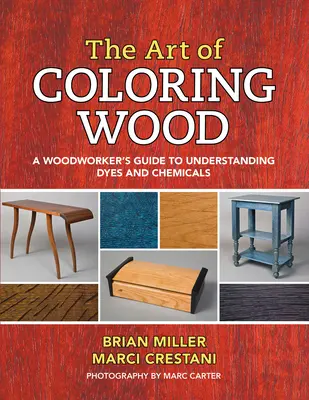 L'art de colorer le bois : Guide de l'ébéniste pour comprendre les teintures et les produits chimiques - The Art of Coloring Wood: A Woodworker's Guide to Understanding Dyes and Chemicals