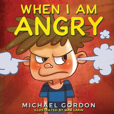 Quand je suis en colère : Livres pour enfants sur la colère, 3 à 5 ans, livres pour enfants - When I Am Angry: Kids Books about Anger, ages 3 5, children's books