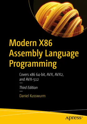 Programmation moderne en langage assembleur X86 : Couvre X86 64-Bit, Avx, Avx2, et Avx-512 - Modern X86 Assembly Language Programming: Covers X86 64-Bit, Avx, Avx2, and Avx-512