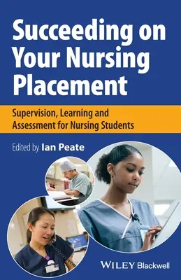 Réussir son stage en soins infirmiers : Supervision, apprentissage et évaluation pour les étudiants en soins infirmiers - Succeeding on Your Nursing Placement: Supervision, Learning and Assessment for Nursing Students