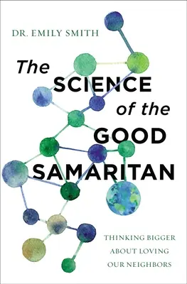 La science du bon samaritain : Penser plus grand pour aimer nos voisins - The Science of the Good Samaritan: Thinking Bigger about Loving Our Neighbors