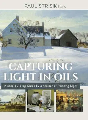 Capturer la lumière dans les huiles : (Nouvelle édition) - Capturing Light in Oils: (New Edition)