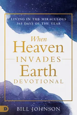 Quand le ciel envahit votre vie : Vivre le miracle au quotidien - When Heaven Invades Your Life: Living in the Miraculous Every Day