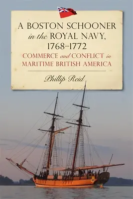 Une goélette de Boston dans la marine royale, 1768-1772 : Commerce et conflit dans l'Amérique britannique maritime - A Boston Schooner in the Royal Navy, 1768-1772: Commerce and Conflict in Maritime British America