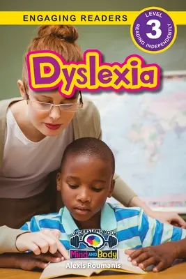 La dyslexie : Comprendre son corps et son esprit (Engaging Readers, Level 3) - Dyslexia: Understand Your Mind and Body (Engaging Readers, Level 3)