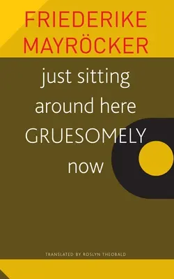 Juste assis autour d'ici Gruesomely Now - Just Sitting Around Here Gruesomely Now