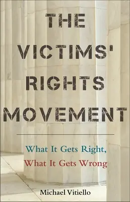 Le mouvement des droits des victimes : Ce qu'il fait de bien, ce qu'il fait de mal - The Victims' Rights Movement: What It Gets Right, What It Gets Wrong