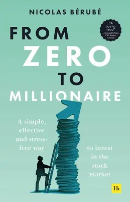 De zéro à millionnaire : Une méthode simple, efficace et sans stress pour investir en bourse - From Zero to Millionaire: A Simple, Effective and Stress-Free Way to Invest in the Stock Market