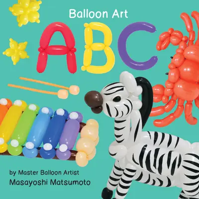 ABC : L'art du ballon - ABC: Balloon Art
