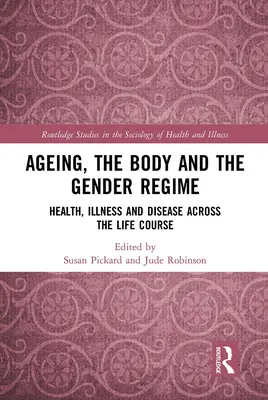 Vieillissement, corps et régime de genre : La santé, la maladie et les pathologies tout au long de la vie - Ageing, the Body and the Gender Regime: Health, Illness and Disease Across the Life Course