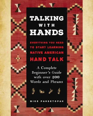 Parler avec les mains : Tout ce dont vous avez besoin pour commencer à signer le langage des mains des Amérindiens - Un guide complet pour les débutants avec plus de 200 mots et expressions. - Talking with Hands: Everything You Need to Start Signing Native American Hand Talk - A Complete Beginner's Guide with Over 200 Words and P