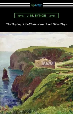 Le Playboy du monde occidental et autres pièces de théâtre - The Playboy of the Western World and Other Plays