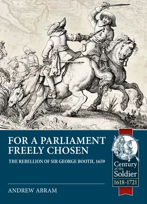 Pour un Parlement librement choisi : La rébellion de Sir George Booth, 1659 - For a Parliament Freely Chosen: The Rebellion of Sir George Booth, 1659