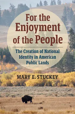 Pour le plaisir du peuple : La création de l'identité nationale dans les terres publiques américaines - For the Enjoyment of the People: The Creation of National Identity in American Public Lands