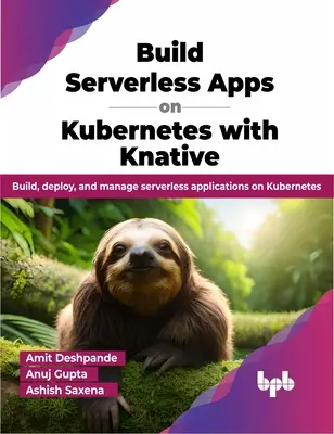 Construire des applications sans serveur sur Kubernetes avec Knative - Construire, déployer et gérer des applications sans serveur sur Kubernetes. - Build Serverless Apps on Kubernetes with Knative - Build, deploy, and manage serverless applications on Kubernetes