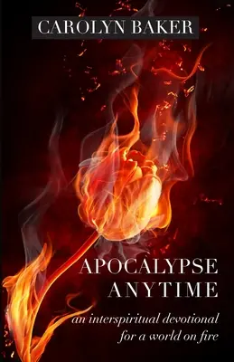 Apocalypse Anytime : Un dévotionnel interspirituel pour un monde en feu - Apocalypse Anytime: An Interspiritual Devotional for a World on Fire