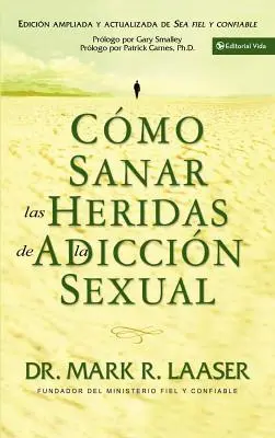 Cmo Sanar Las Heridas de la Adiccin Sexual (Comment guérir les victimes de l'addiction sexuelle) - Cmo Sanar Las Heridas de la Adiccin Sexual