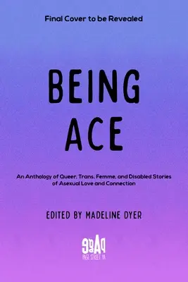 Being Ace : Une anthologie d'histoires d'amour et de connexion asexuelles pour queers, trans, femmes et handicapés - Being Ace: An Anthology of Queer, Trans, Femme, and Disabled Stories of Asexual Love and Connection