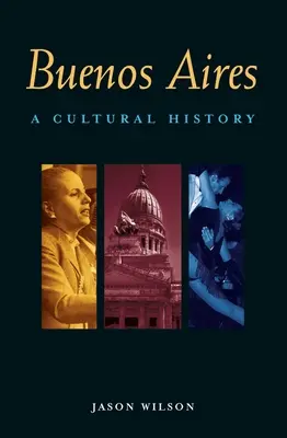 Buenos Aires : Une histoire culturelle - Buenos Aires: A Cultural History