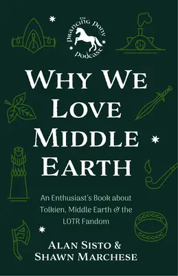 Pourquoi nous aimons la Terre du Milieu : Un livre de passionnés sur Tolkien, la Terre du Milieu et le fandom Lotr (un Trésor de la Terre du Milieu) - Why We Love Middle-Earth: An Enthusiast's Book about Tolkien, Middle-Earth, and the Lotr Fandom (a Middle-Earth Treasury)
