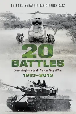 20 BATAILLES - À la recherche d'un mode de guerre sud-africain 1913-2013 - 20 BATTLES - Searching for a South African Way of War 1913-2013