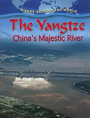 Le Yangtze : le fleuve majestueux de la Chine - The Yangtze: China's Majestic River