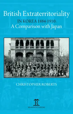 L'extraterritorialité britannique en Corée 1884 - 1910 : Comparaison avec le Japon - British Extraterritoriality in Korea 1884 - 1910: A Comparison with Japan
