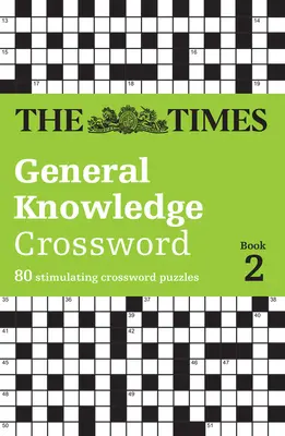 The Times General Knowledge Crossword Book 2 : 80 mots croisés stimulants - The Times General Knowledge Crossword Book 2: 80 Stimulating Crossword Puzzles