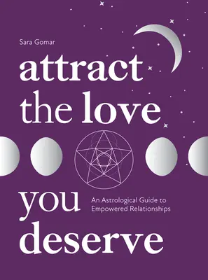 Attirez l'amour que vous méritez : Un guide astrologique pour des relations pleines de pouvoir - Attract the Love You Deserve: An Astrological Guide to Empowered Relationships