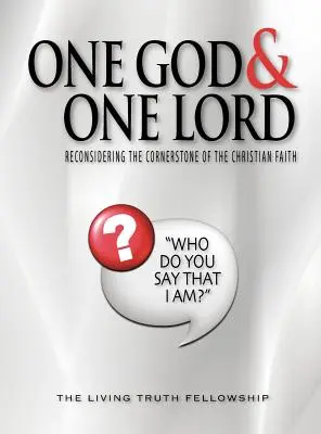 Un seul Dieu et un seul Seigneur : Reconsidérer la pierre angulaire de la foi chrétienne - One God & One Lord: Reconsidering the Cornerstone of the Christian Faith
