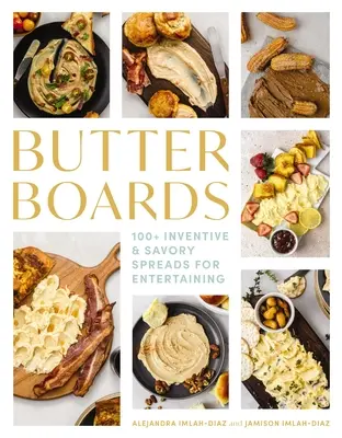 Les planches au beurre : 100 tartinades inventives et savoureuses pour recevoir - Butter Boards: 100 Inventive and Savory Spreads for Entertaining