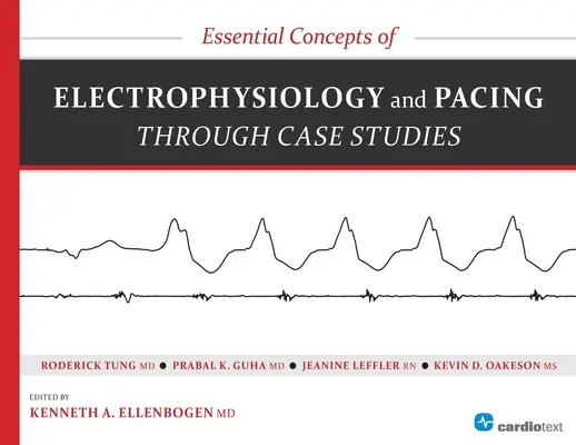 Concepts essentiels de l'électrophysiologie et de la stimulation à travers des études de cas - Essential Concepts of Electrophysiology and Pacing Through Case Studies