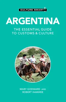 Argentine - Culture Smart ! Le guide essentiel des coutumes et de la culture - Argentina - Culture Smart!: The Essential Guide to Customs & Culture