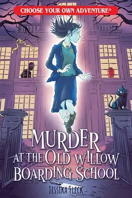 Meurtre au pensionnat du vieux saule (Choisissez votre propre aventure) - Murder at the Old Willow Boarding School (Choose Your Own Adventure)