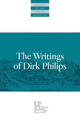 Les écrits de Dirk Philips - The Writings of Dirk Philips