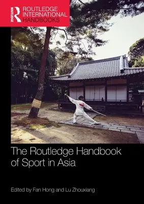 The Routledge Handbook of Sport in Asia (en anglais) - The Routledge Handbook of Sport in Asia