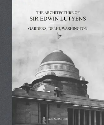 L'architecture de Sir Edwin Lutyens : Jardins, Delhi, Washington - The Architecture of Sir Edwin Lutyens: Gardens, Delhi, Washington