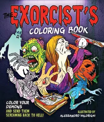 Le livre de coloriage de l'Exorciste : Coloriez vos démons et renvoyez-les en enfer en hurlant ! - The Exorcist's Coloring Book: Color Your Demons and Send Them Screaming Back to Hell!