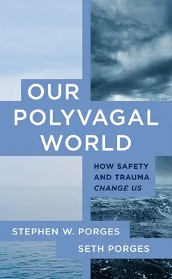 Notre monde polyvagal : comment la sécurité et les traumatismes nous changent - Our Polyvagal World: How Safety and Trauma Change Us