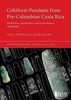 Pendentifs celtiformes du Costa Rica précolombien : Production, distribution et reproduction expérimentale - Celtiform Pendants from Pre-Columbian Costa Rica: Production, distribution, and experimental replication