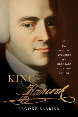 King Hancock : L'influence radicale d'un père fondateur modéré - King Hancock: The Radical Influence of a Moderate Founding Father