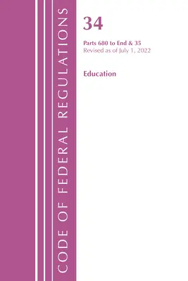 Code of Federal Regulations, Title 34 Education 680-End & 35 (Reserved), Revised as of July 1, 2022 (Office of the Federal Register (U S ))