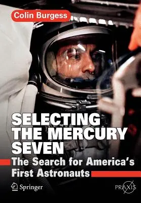 La sélection des sept mercuriens : La recherche des premiers astronautes américains - Selecting the Mercury Seven: The Search for America's First Astronauts