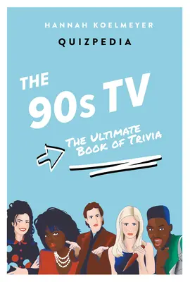 Quizpedia TV des années 90 : Le livre ultime des anecdotes - 90s TV Quizpedia: The Ultimate Book of Trivia