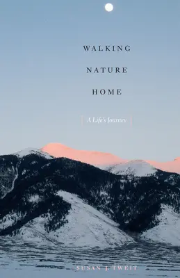 Walking Nature Home : Le voyage d'une vie - Walking Nature Home: A Life's Journey