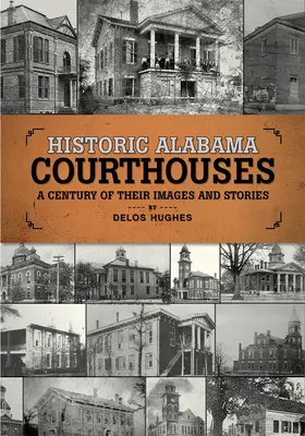 Les palais de justice historiques de l'Alabama : Un siècle d'images et d'histoires - Historic Alabama Courthouses: A Century of Their Images and Stories