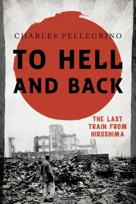 Le dernier train d'Hiroshima Le dernier train d'Hiroshima - To Hell and Back: The Last Train from Hiroshima