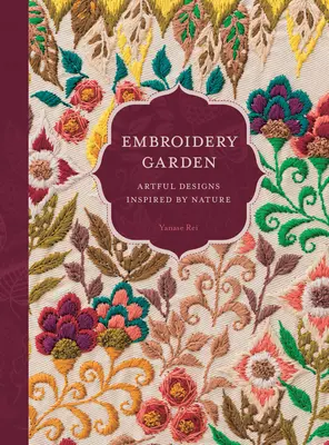 Jardin de broderie : Motifs artistiques inspirés par la nature - Embroidery Garden: Artful Designs Inspired by Nature