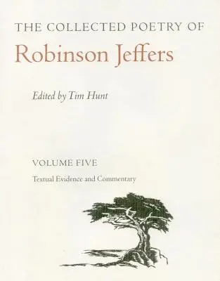 The Collected Poetry of Robinson Jeffers Vol 5 : Volume Five : Preuves textuelles et commentaires - The Collected Poetry of Robinson Jeffers Vol 5: Volume Five: Textual Evidence and Commentary